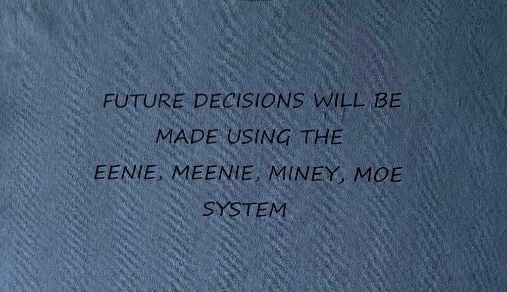Future decisions will be made using the Eenie Meenie Miney Moe system