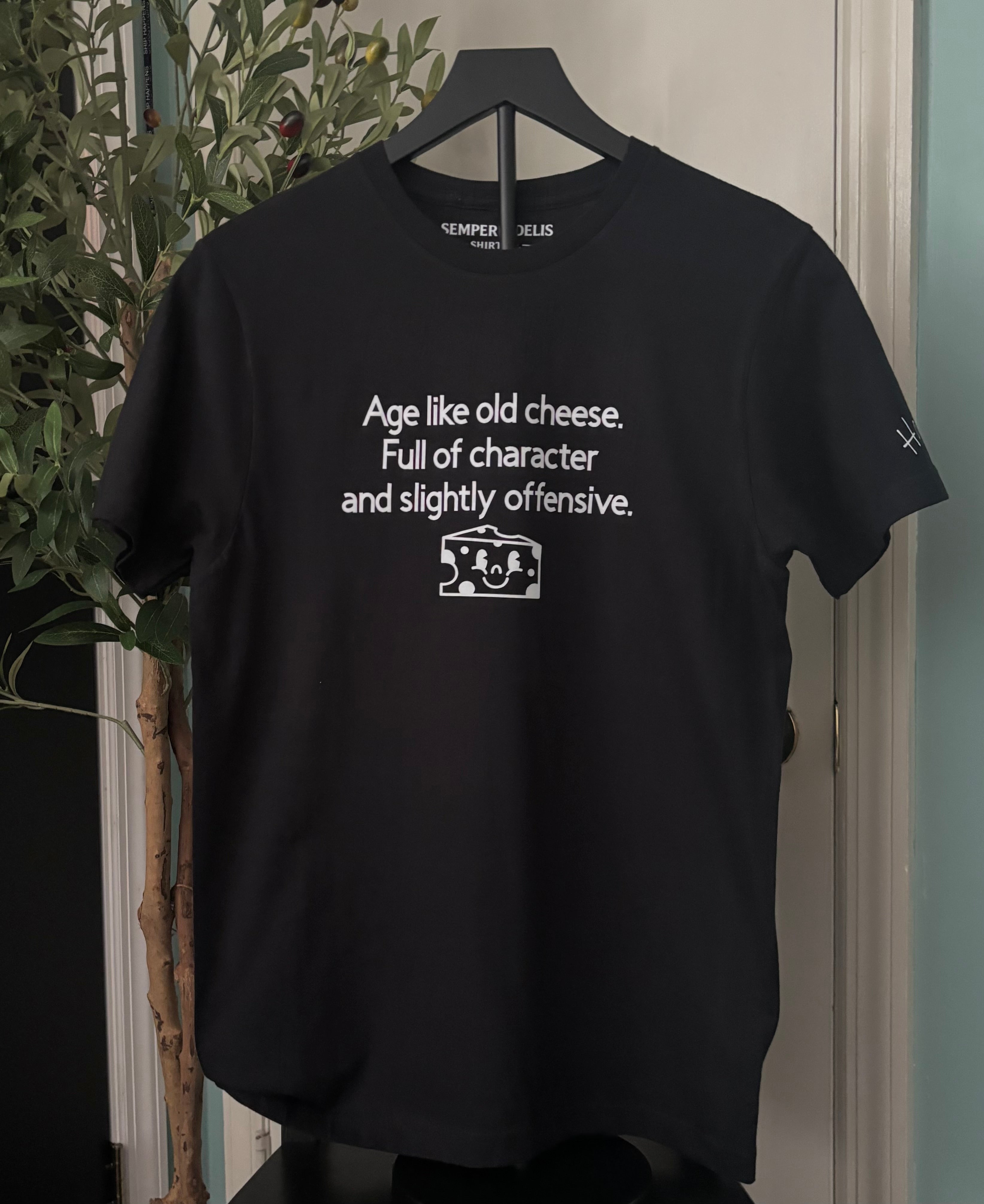 Age like old cheese. Full of character and slightly offensive