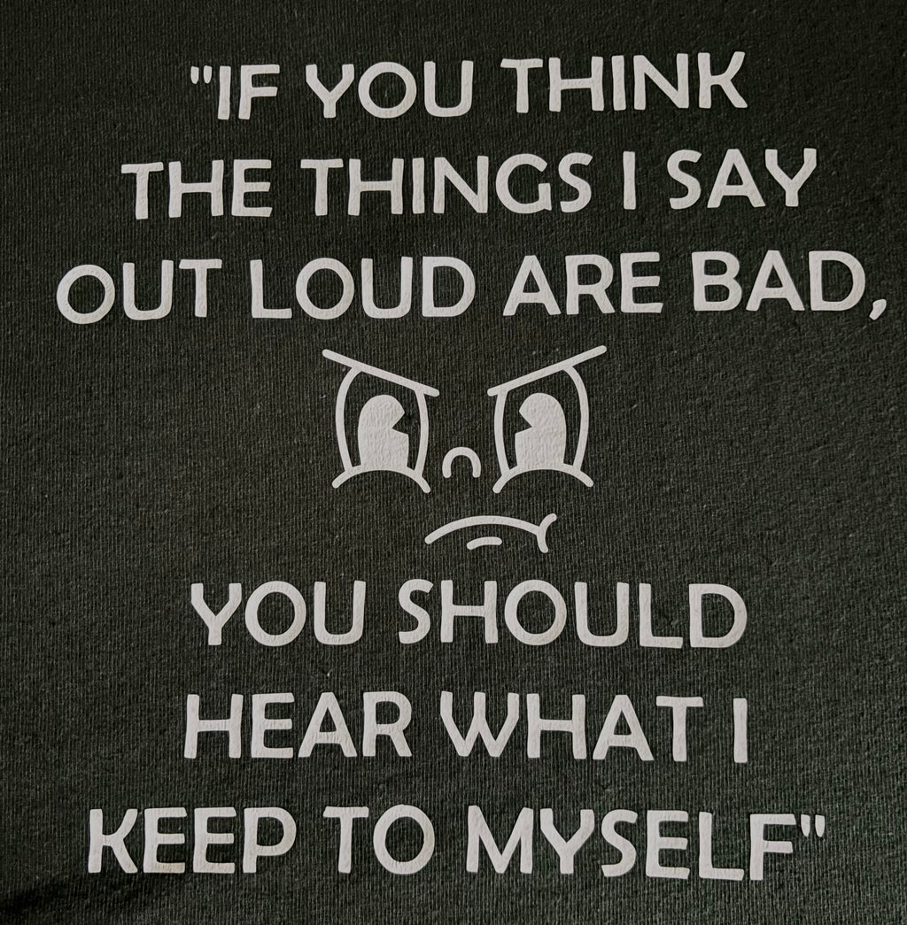 If you think the things I say are bad, you should hear what I keep to myself
