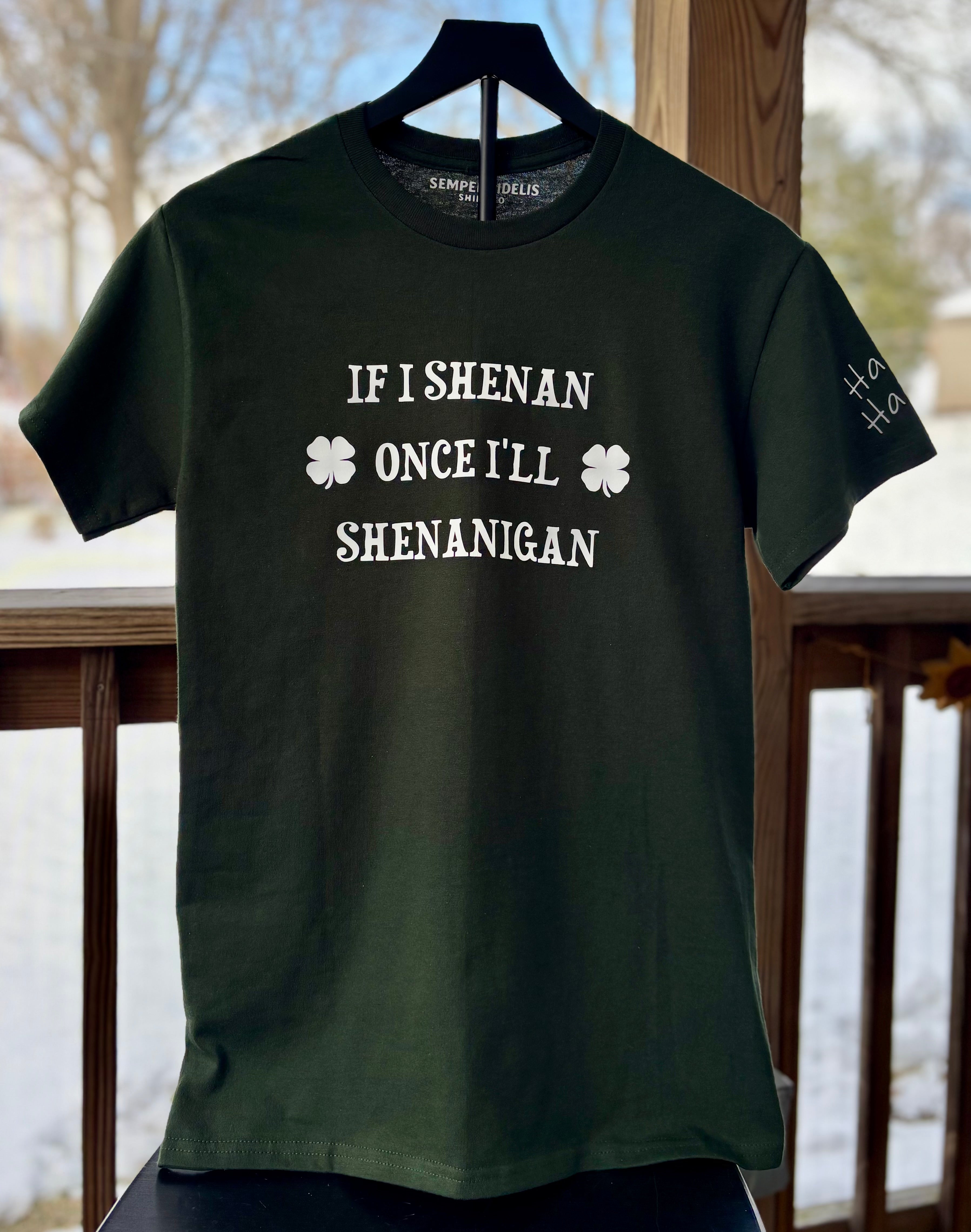 If I shenan once I'll shenanigan