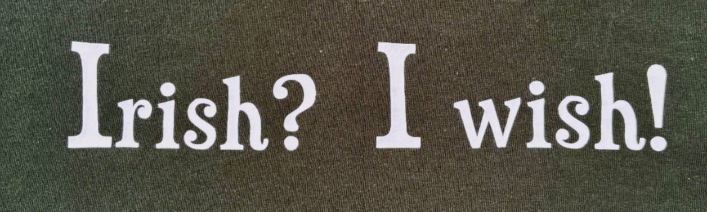 Irish? I wish!