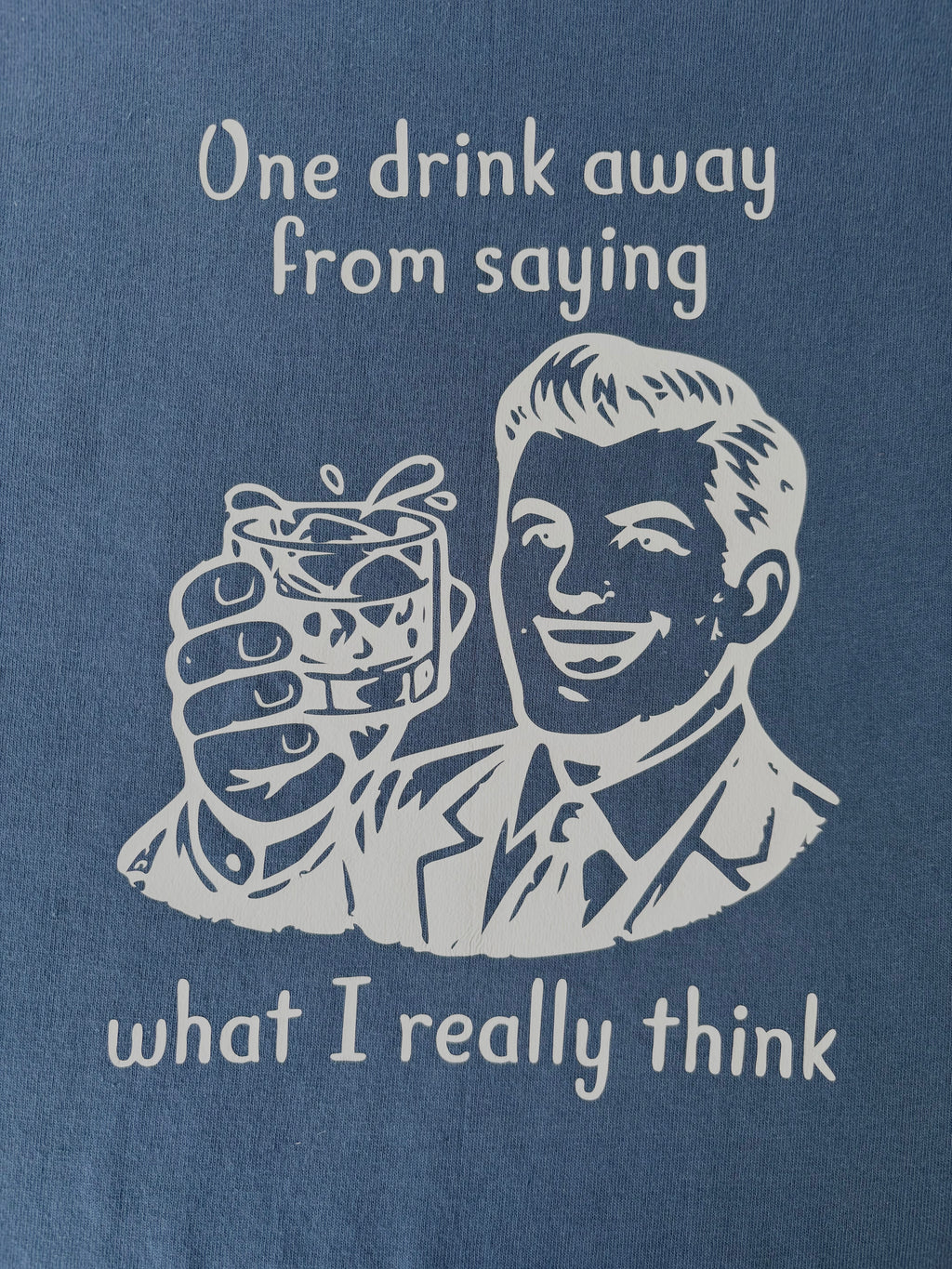 One drink away from saying what I really think